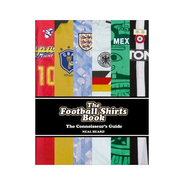 NEAL HEARD Book: "Football Shirts - A Connoisseurs Guide" by Ebury Books (Soccer Jerseys)"